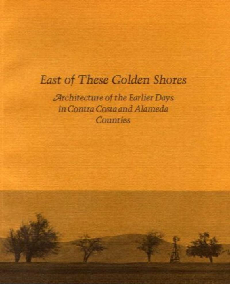 Image for East of These Golden Shores: Architecture of the Earlier Days in Contra Costa and Alameda Counties